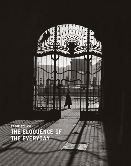 Gabor Szilasi | The Eloquence of the Everyday, $90.00 + HST & Shipping