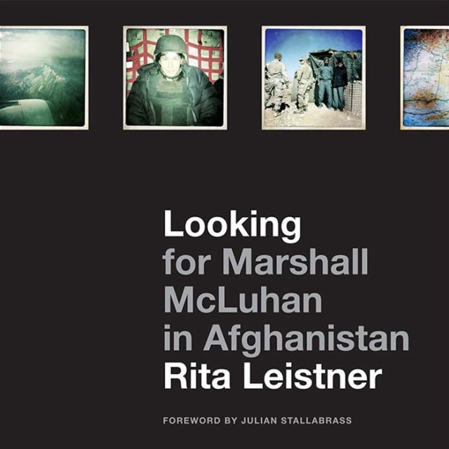 Rita Leistner | Looking for Marshall McLuhan in Afghanistan, $ 43.00 + HST & Shipping