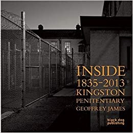 Geoffrey James | Inside Kingston Penitentiary, $250 + HST & Shipping