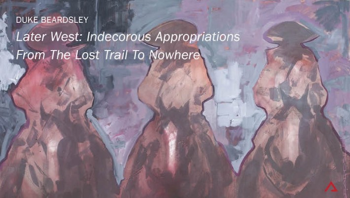 Duke Beardsley, 'Later West: Indecorous Appropriations From The Lost Trail To Nowhere', Watch Video