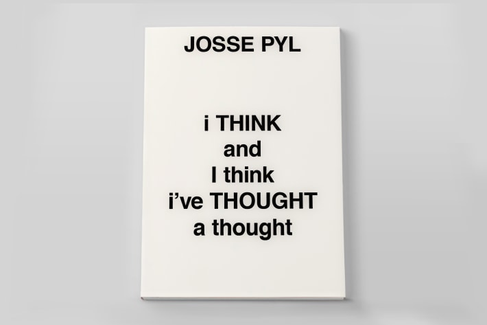Josse Pyl, i THINK and I think i’ve THOUGHT a thought