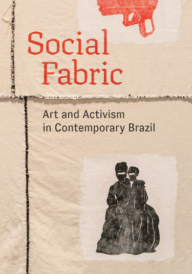  social fabric: art and activism in contemporary brazil
