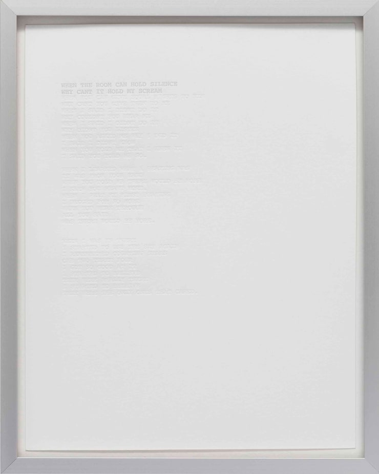 Cheryl Pope WHEN THE ROOM CAN HOLD SILENCE WHY CAN'T IT HOLD MY SCREAM, in Collaboration with Youth from Juvenile Detention Center, Washington, D.C., 2016 Embossed text on paper 11 x 9 in. 27.9 x 27.9 x 0.0 cm Edition of 3