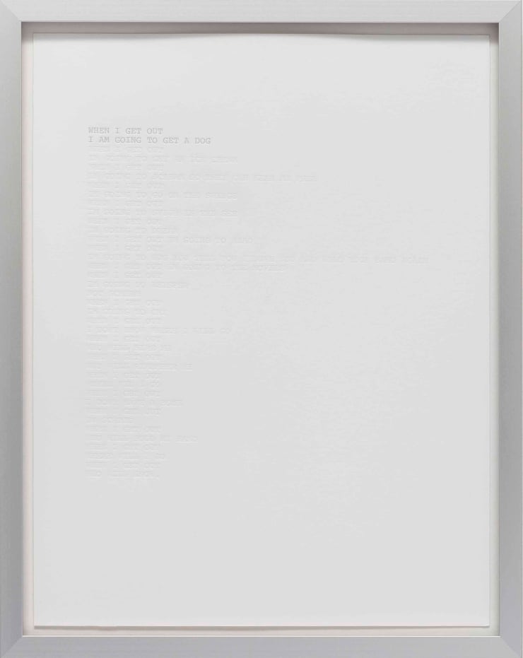 Cheryl Pope WHEN I GET OUT I AM GOING TO GET A DOG, in Collaboration with Youth from Juvenile Detention Center, Washington, D.C., 2016 Embossed text on paper 11 x 9 in. 27.9 x 22.9 x 0.0 cm 2 AP