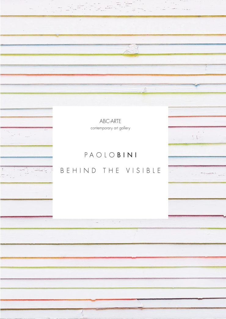 Paolo Bini | Behind the visible Paolo Bini solo show, curated by Ivan Quaroni