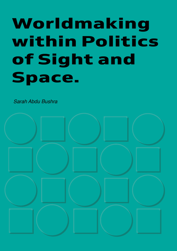 Worldmaking within Politics of Sight and Space | Sara Abdu Bushra Publication | Almas Art Foundation