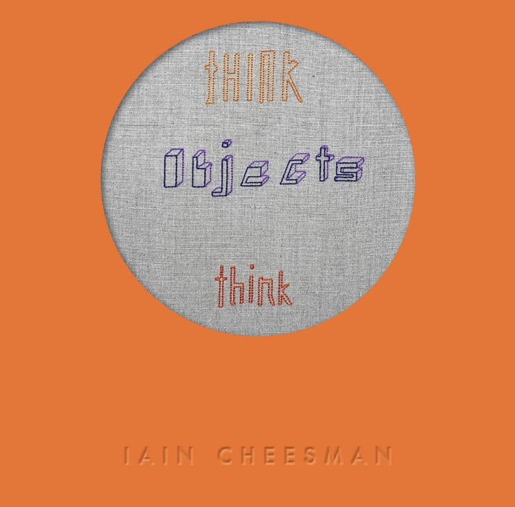"Think Objects Think" An online presentation of new sculptures by Iain Cheesman
