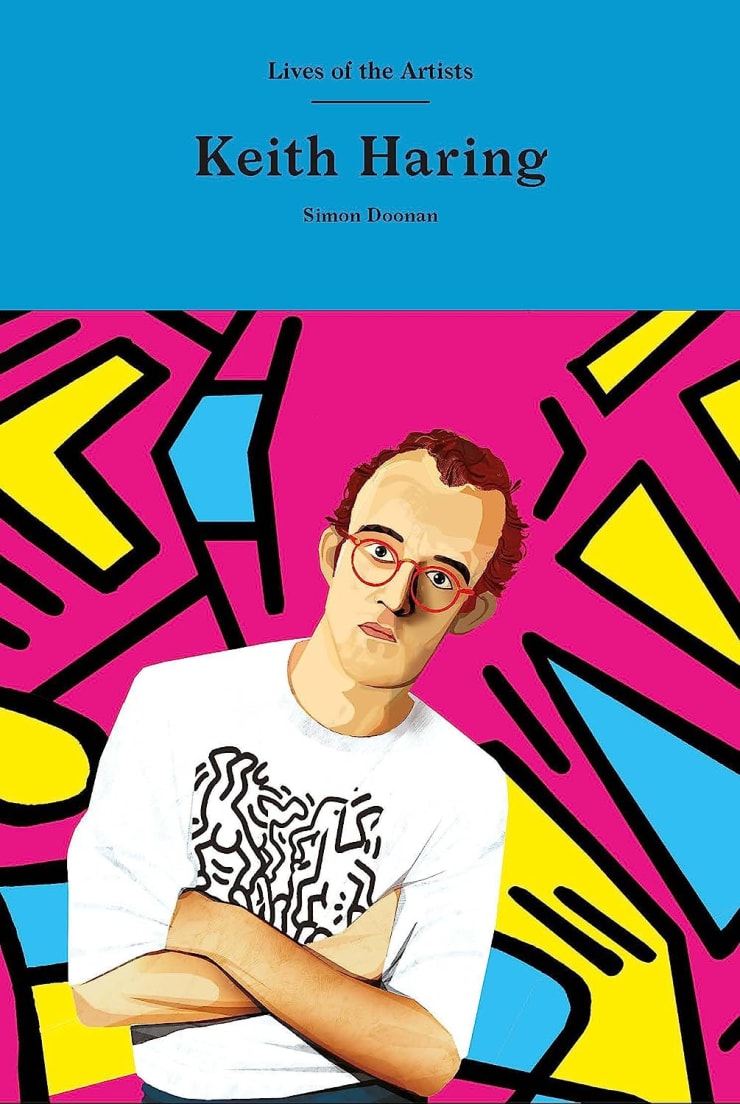 Lives of the Artists: Keith Haring by Simon Doonan (Laurence King Publishing)