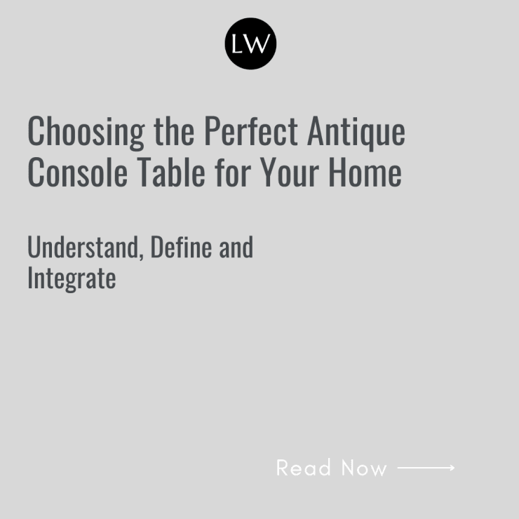 Choosing the Perfect Antique Console Table for Your Home, Understand, Define and Integrate