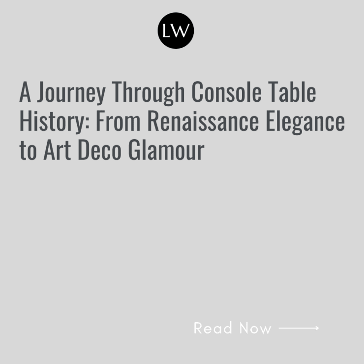 A Journey Through Console Table History: From Renaissance Elegance to Art Deco Glamour