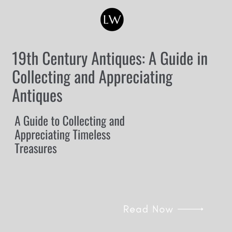 19th Century Antiques: A Guide in Collecting and Appreciating Antiques, A Guide to Collecting and Appreciating Timeless Treasures