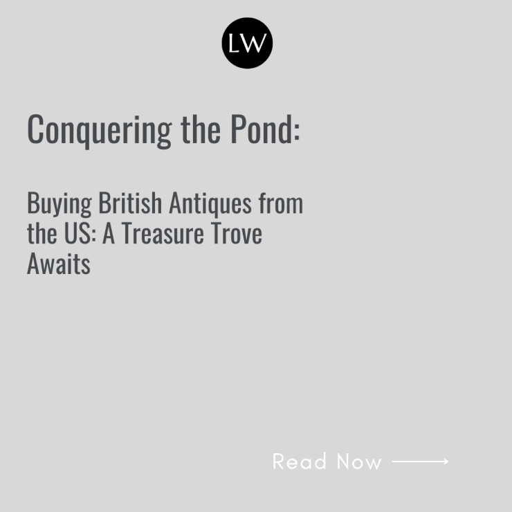 Buying British Antiques from the US: A Treasure Trove Awaits