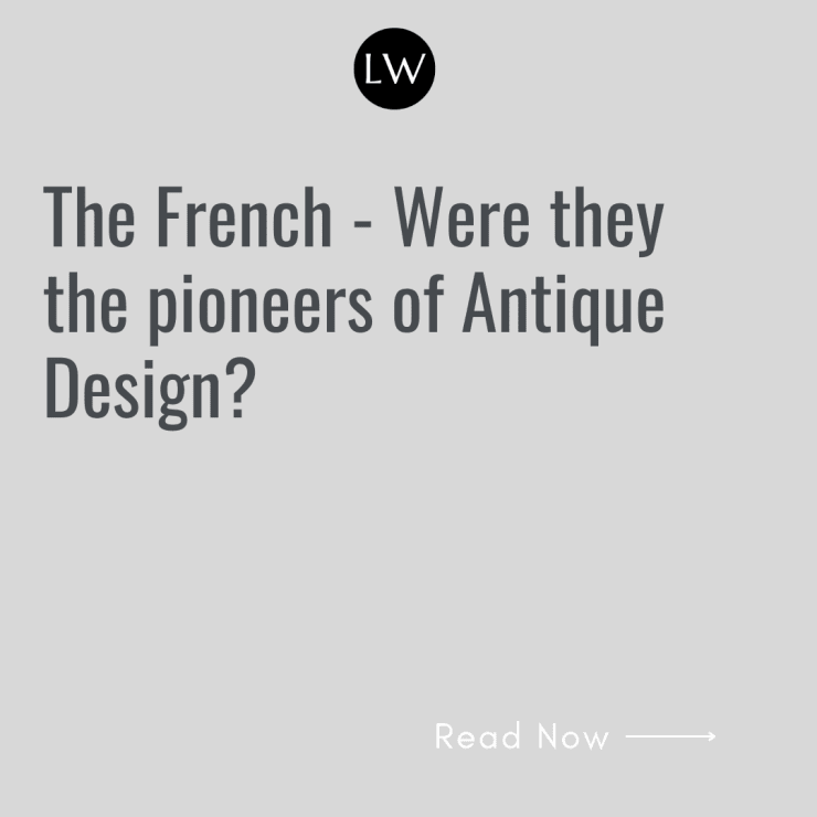 The French - Were they the pioneers of Antique Design?