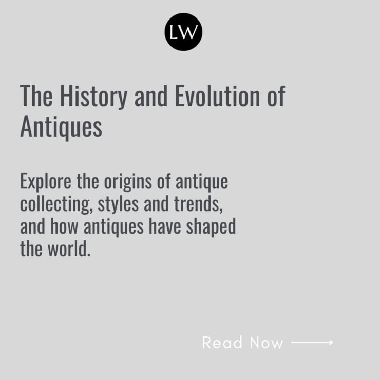 The History and Evolution of Antiques, Explore the origins of antique collecting, styles and trends, and how antiques have shaped...