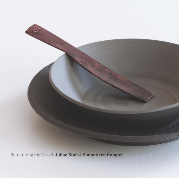 RE-NATURING THE VESSEL: JULIAN STAIR & SIMONE TEN HOMPEL