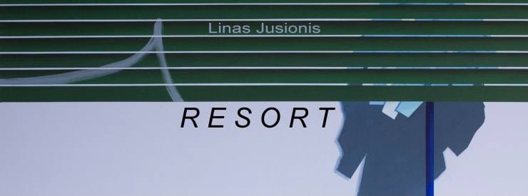 Linas Jusionis' Solo Exhibition: RESORT