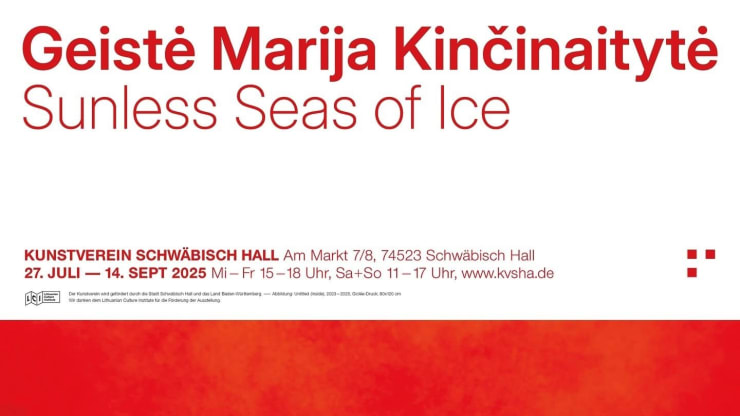 Geistė Marija Kinčinaitytė: Sunless Seas of Ice, 27 July - 14 September, 2025 | Kunstverein Schwäbisch Hall | Schwäbisch Hall,...