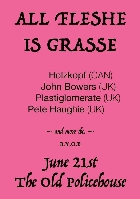 All Fleshe Is Grasse: Holzkopf/Bowers/Plastiglomerate/Haughie