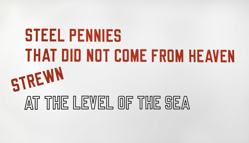 Lawrence Weiner STEEL PENNIES THAT DID NOT COME FROM HEAVEN STREWN AT THE LEVEL OF THE SEA, 2008