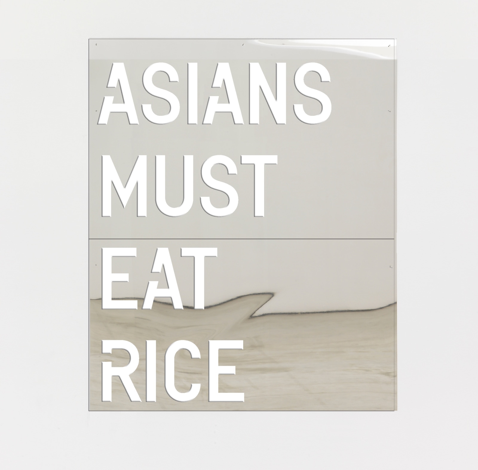 Rirkrit Tiravanija untitled 2018 (asians must eat rice)2018 Mirror polished stainless steel 2 sheets, sheet 1: 48 x 73 1/4...