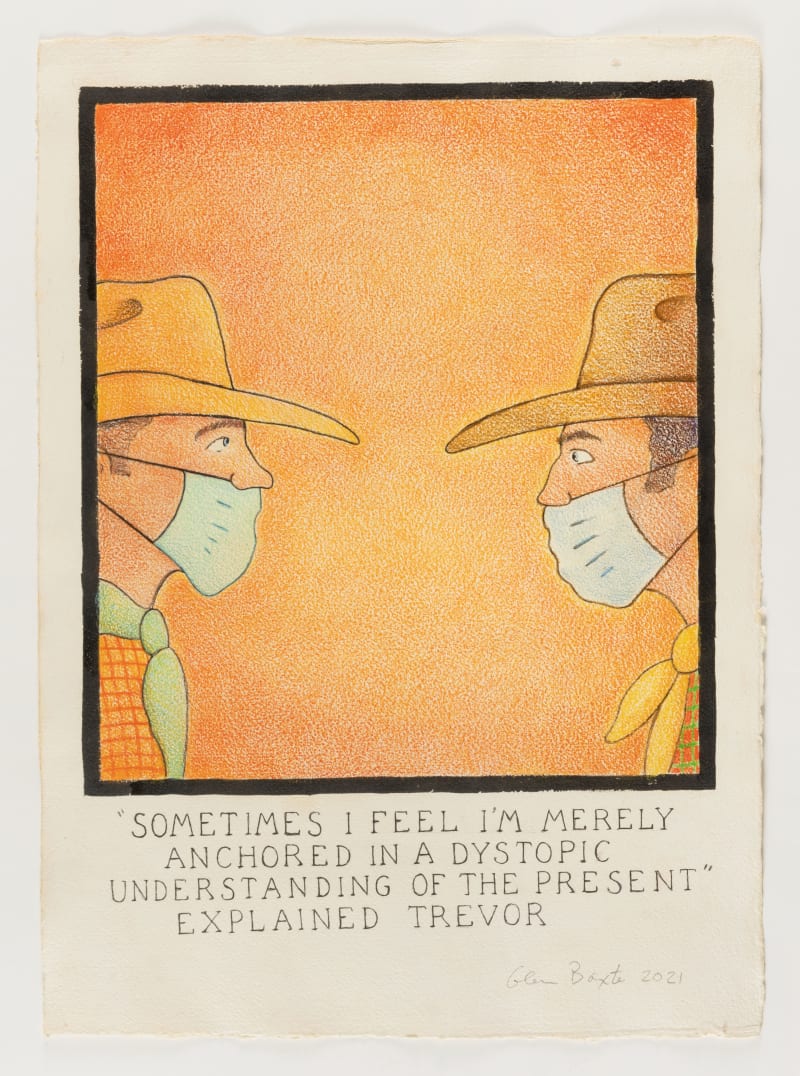 Glen Baxter, 'Sometimes I Feel I'm Merely Anchored in a Dystopic Understanding of the Present' Explained Trevor, 2021