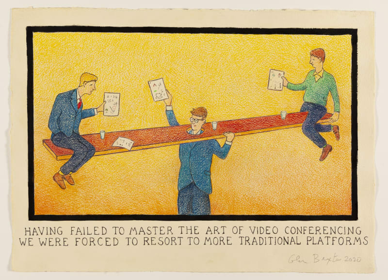 Glen Baxter Having Failed to Master the Art of Video Conferencing We Were Forced to Resort to More Traditional Platforms,...