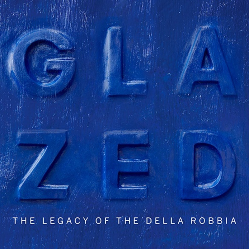 Glazed - The Legacy of The Della Robbia