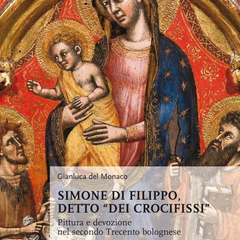 Simone di Filippo, detto “dei Crocifissi”. Pittura e devozione nel secondo Trecento bolognese