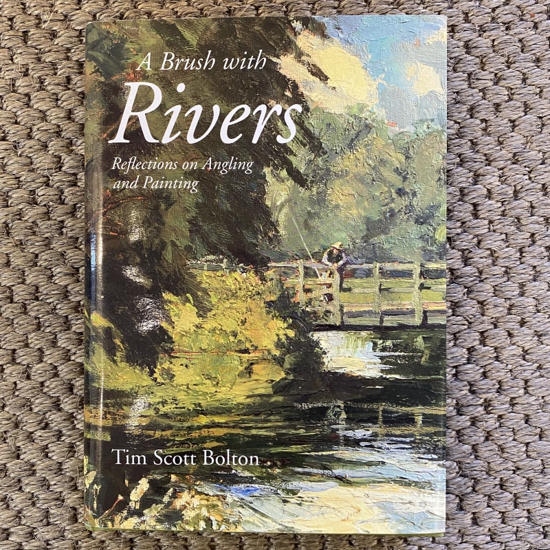A Brush with Rivers: Reflections on Angling and Painting, Tim Scott Bolton