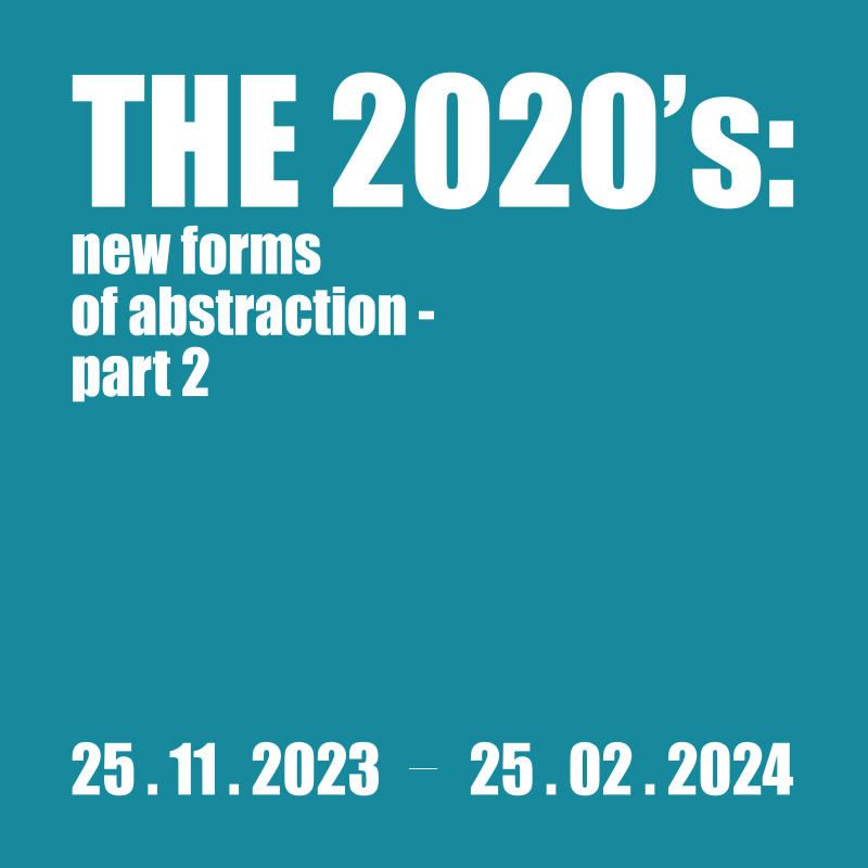 THE 2020's: new forms of abstraction - part 2