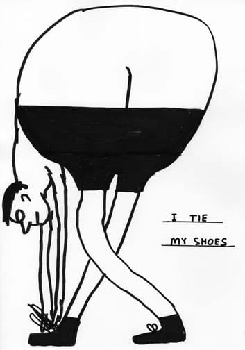 David Shrigley I tie my shoes, 2005 Ink on paper 16 1/2 x 11 3/4 in