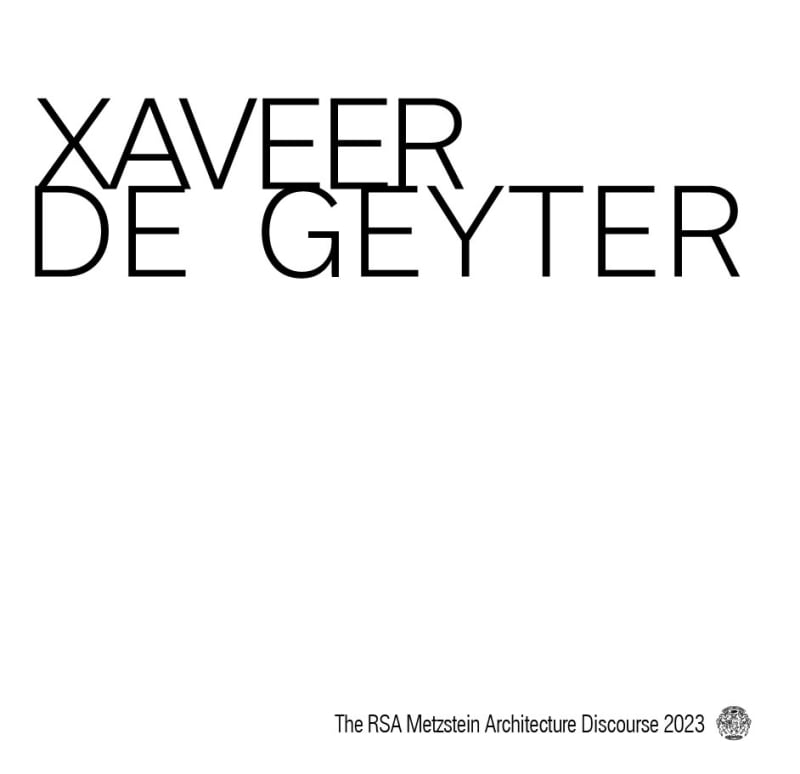 The RSA Metzstein Architecture Discourse 2023, Xaveer De Geyter