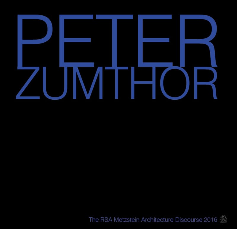 The RSA Metzstein Architecture Discourse, Peter Zumthor