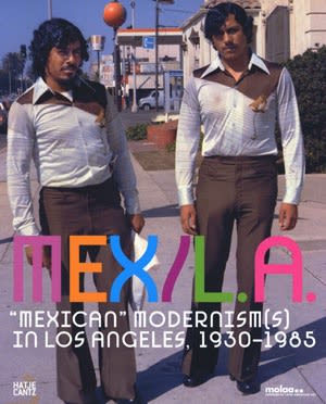 Mex/L.A.: 'Mexican' modernism(s) in Los Angeles, 1930-1985