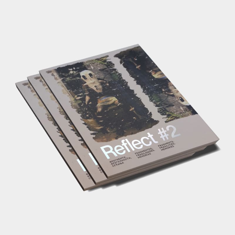 Reflect #2 - FRAGMENTS, FRAGILITIES, MEMORIES
