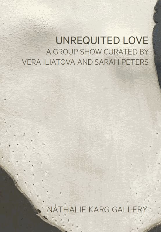 Unrequited Love, A group show curated by Vera Iliatova and Sarah Peters