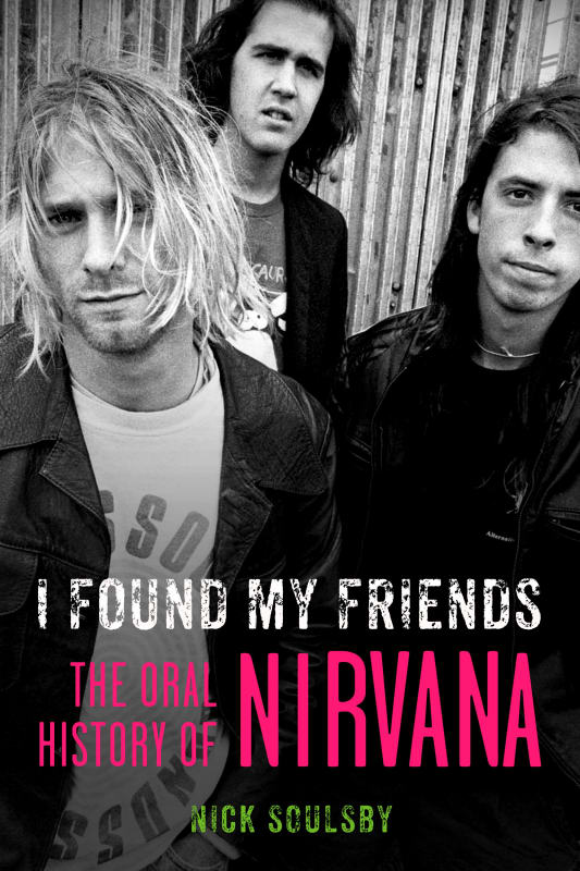 I Found My Friends: The Oral History Of Nirvana