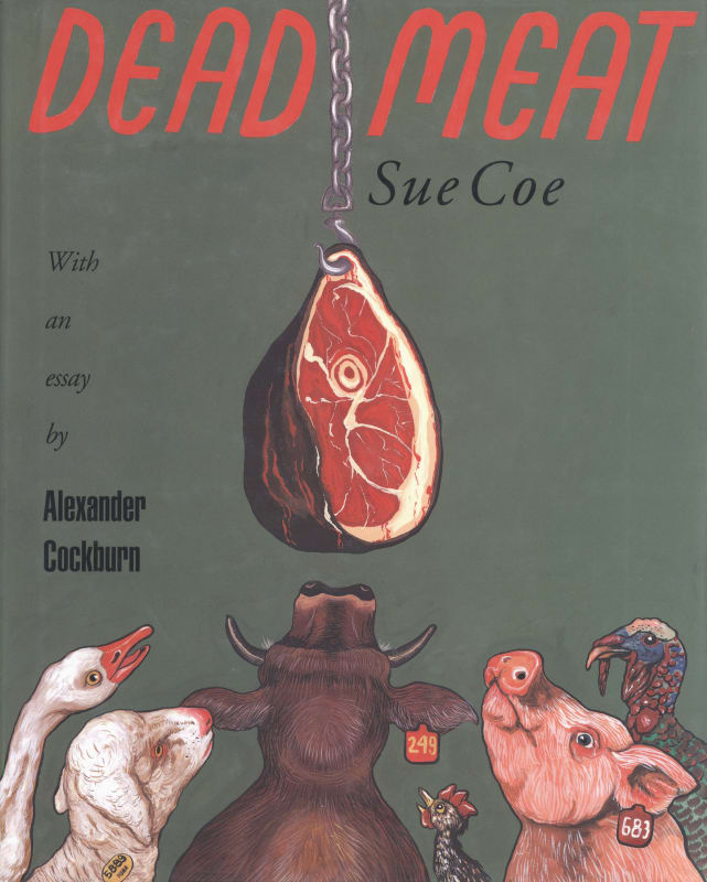 Cover of Sue Coe's "Dead Meat," with illustration by Sue Coe showing farm animals looking up at a dangling piece of meat
