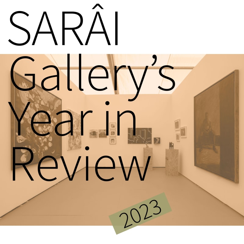 SARAI GALLERY'S YEAR IN REVIEW / 2023