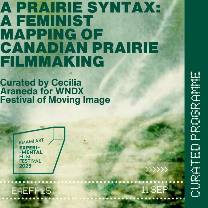 A Prairie Syntax: A Feminist Mapping of Canadian Prairie Filmmaking, Curated by Cecilia Araneda for WNDX Festival of Moving Image