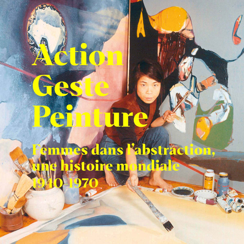 Action, gesture, paint : Women artists and global abstraction (1940–70), Fondation Vincent van Gogh, Arles