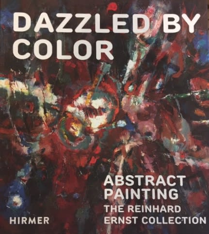 Dazzled by Color: Abstract Painting, The Reinhard Ernst Collection, Hirmer Verlag, Münich