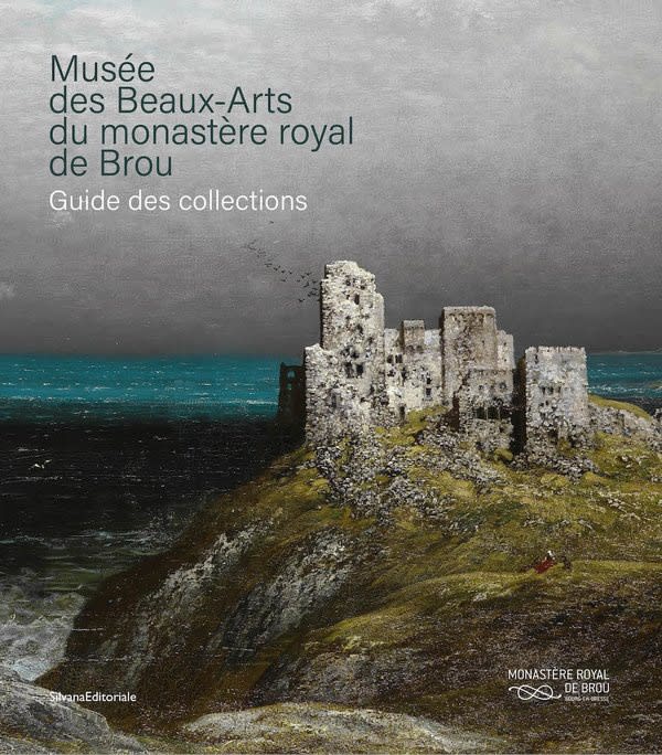 Musée des Beaux-Arts du monastère royal de Brou. Guide des collections, Ville de Bourg-en-Bresse, Monastère royal de Brou / Milan,...