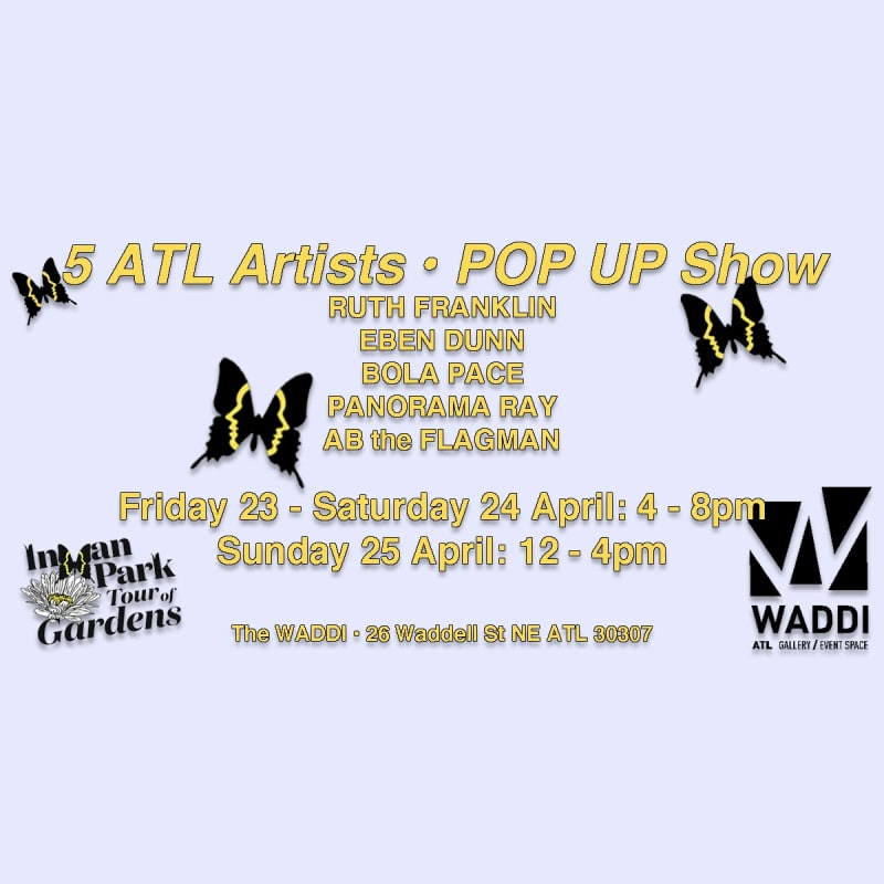 5 ATL Artists • Pop Up Show, Ab the Flagman, Eben Dunn, Ruth Franklin, Bola Pace & Panorama Ray