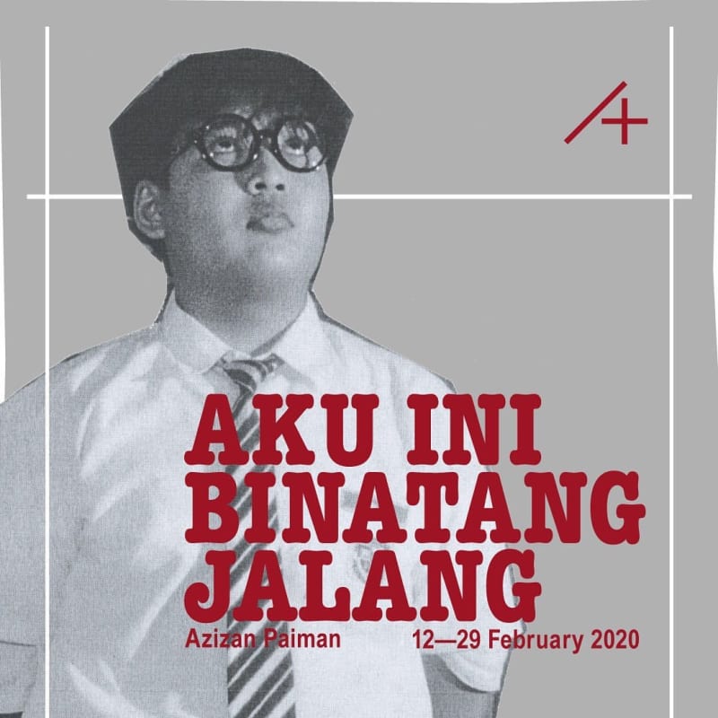Aku Ini Binatang Jalang, A Solo Exhibition by Azizan Paiman