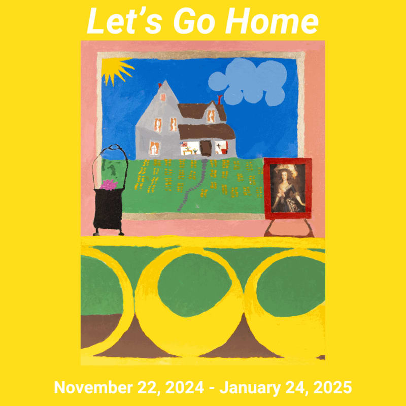 Let's Go Home, Guest curated by Christina Stavros of Intuit Art Center
