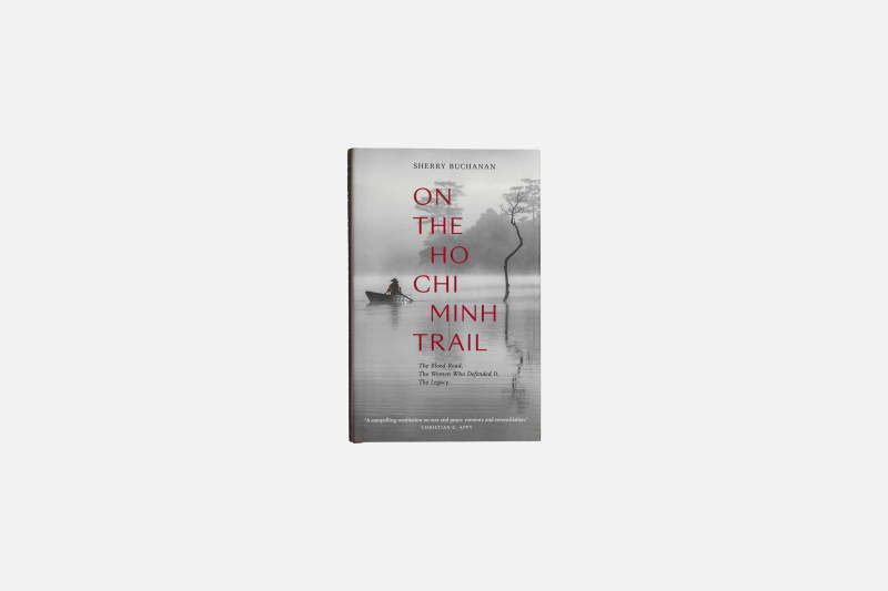 On The Ho Chi Minh Trail, The Blood Road, The Women Who Defended It, The Legacy