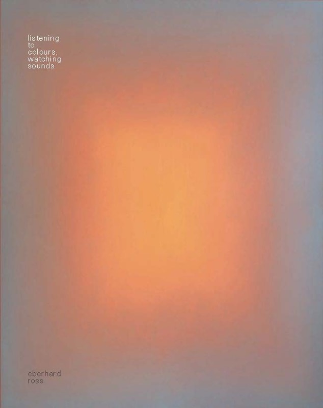 Eberhard Ross _listening to colours, watching sounds