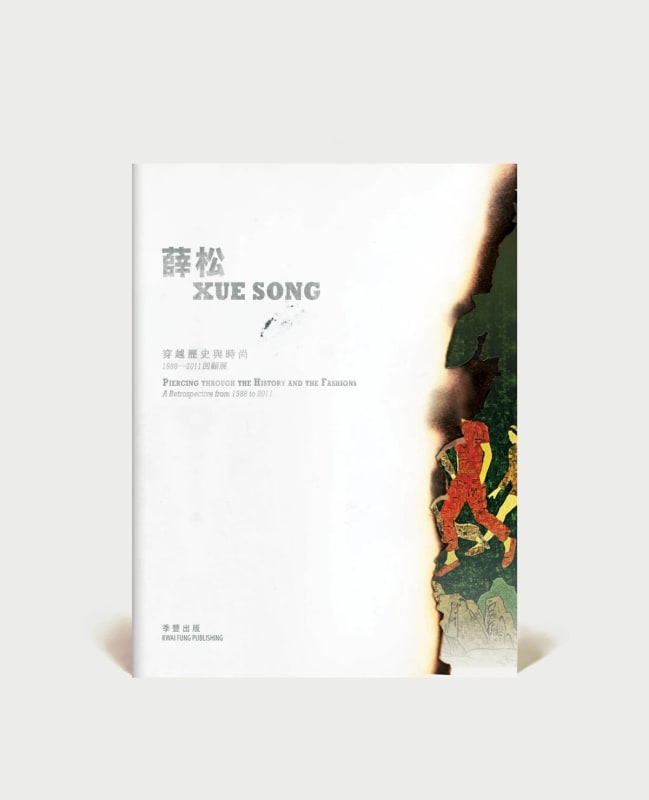 Xue Song: Piercing through History and the Fashions - A Retrospective form 1988 to 2011, Solo Exhibition Catalogue