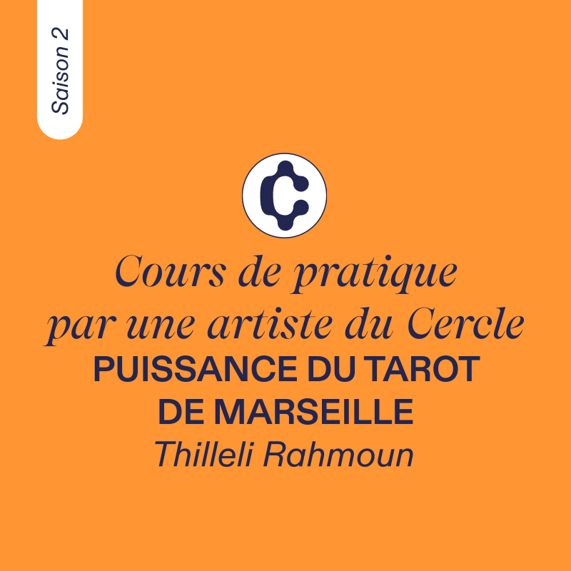 COURS DE PRATIQUE, par une artiste du Cercle #4 - Thilleli Rahmoun, Saison 2